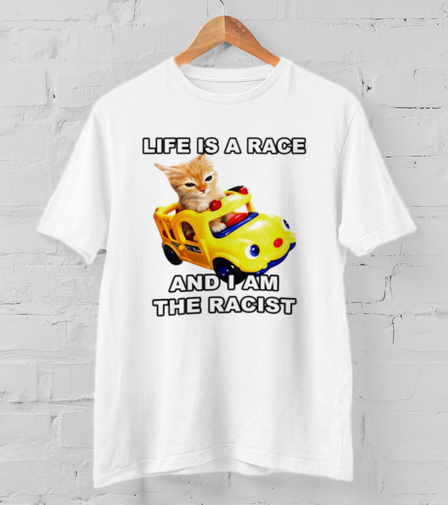 Cat Driving Toy Car Life Is A Race And I Am The Racist T-Shirt