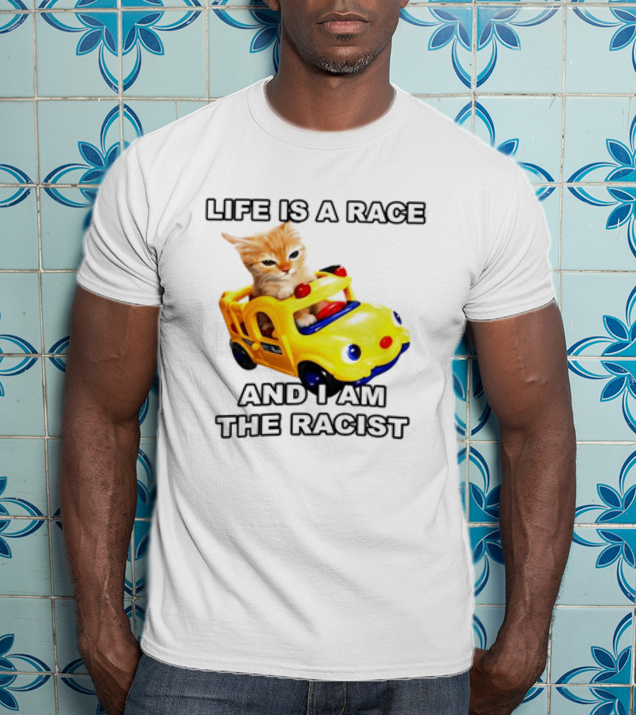 Cat Driving Toy Car Life Is A Race And I Am The Racist T-Shirt