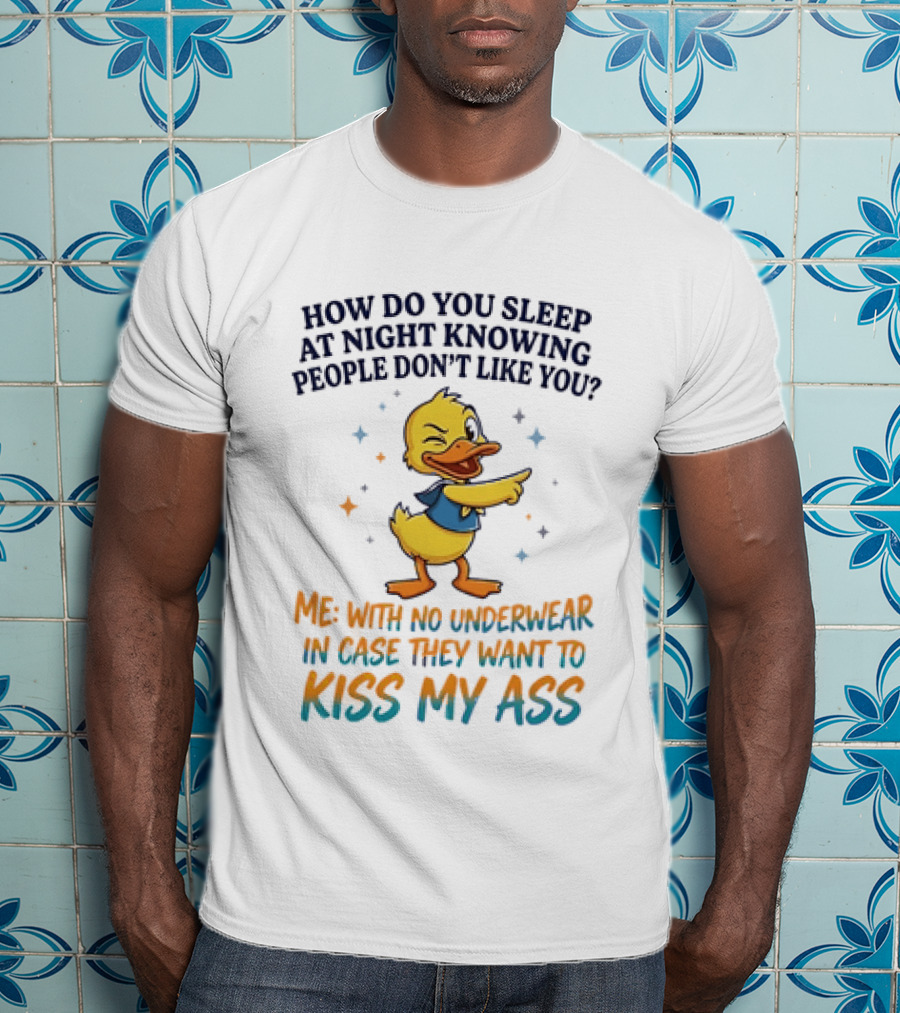 How Do You Sleep At Night Knowing People Don't Like You Duck With No Comprehension T-Shirt