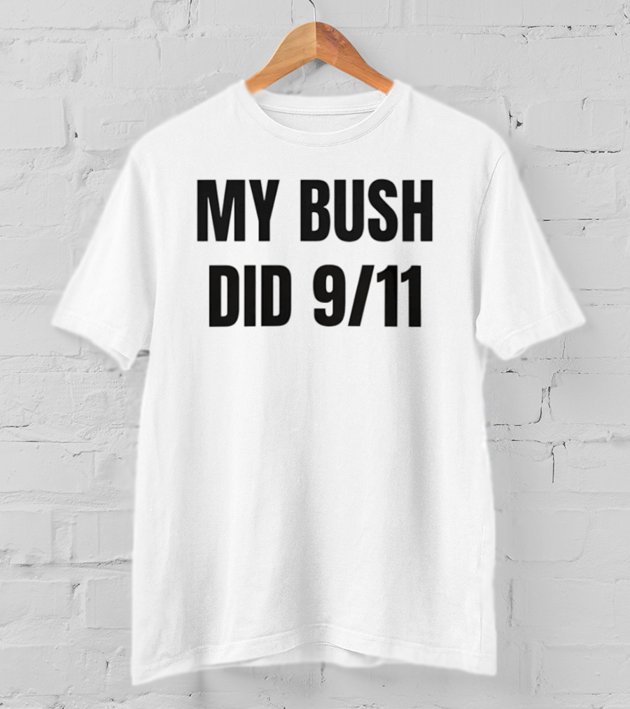 My Bush Did 9/11 Political Humor T-Shirt