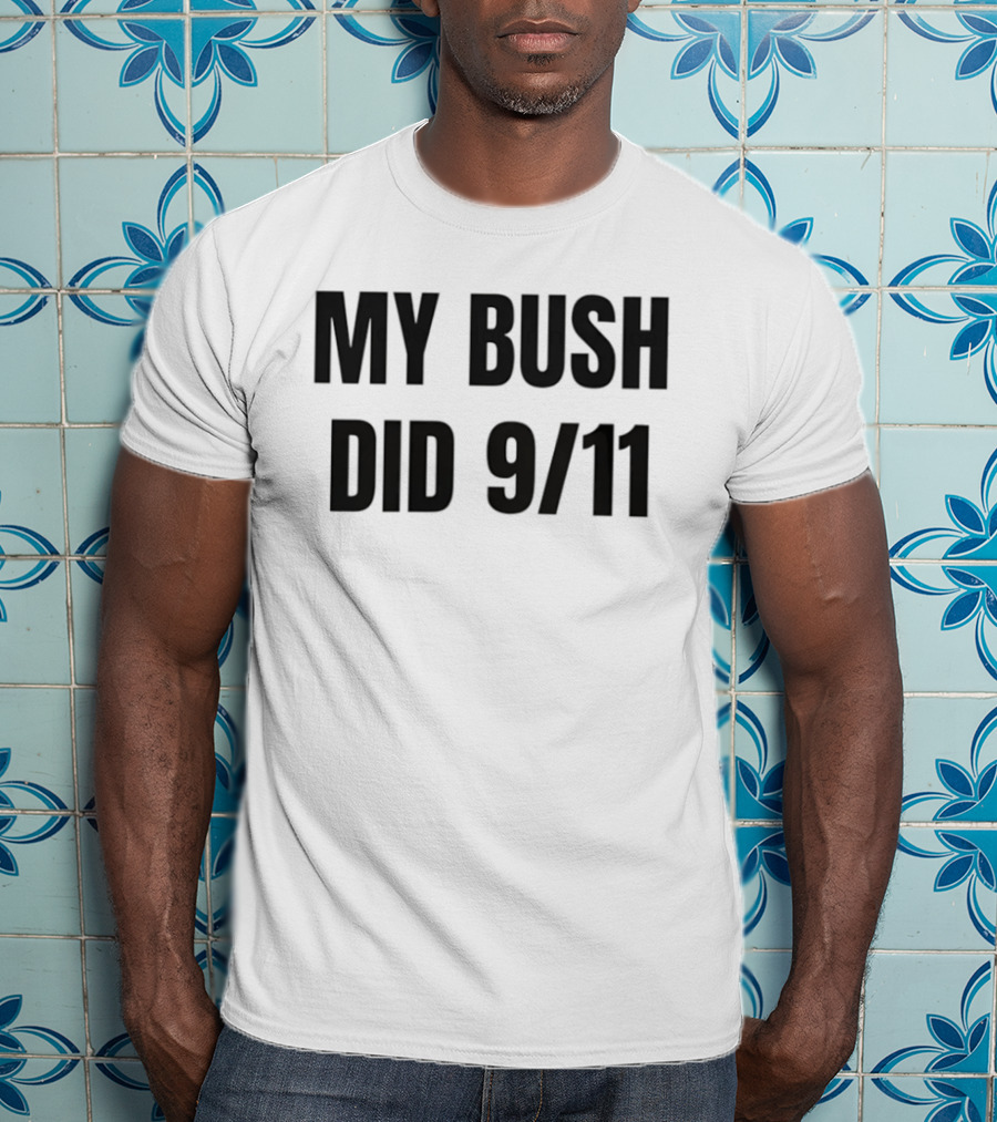 My Bush Did 9/11 Political Humor T-Shirt