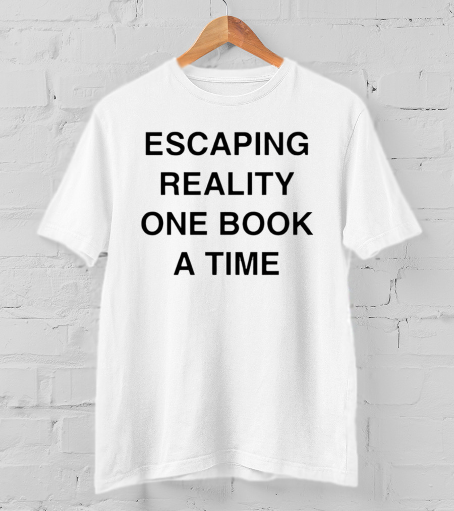 Escaping Reality One Book At A Time Reading T-Shirt