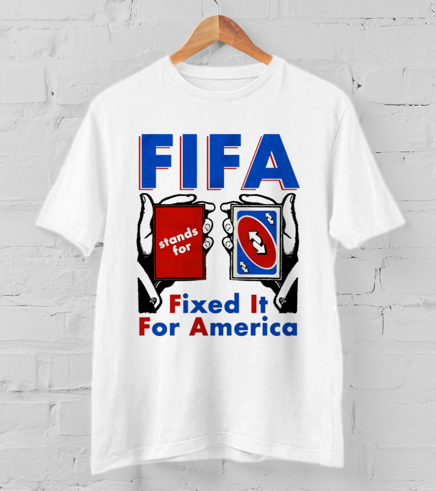 FIFA Stands For Fixed It For America Uno Cards Spoof T-Shirt