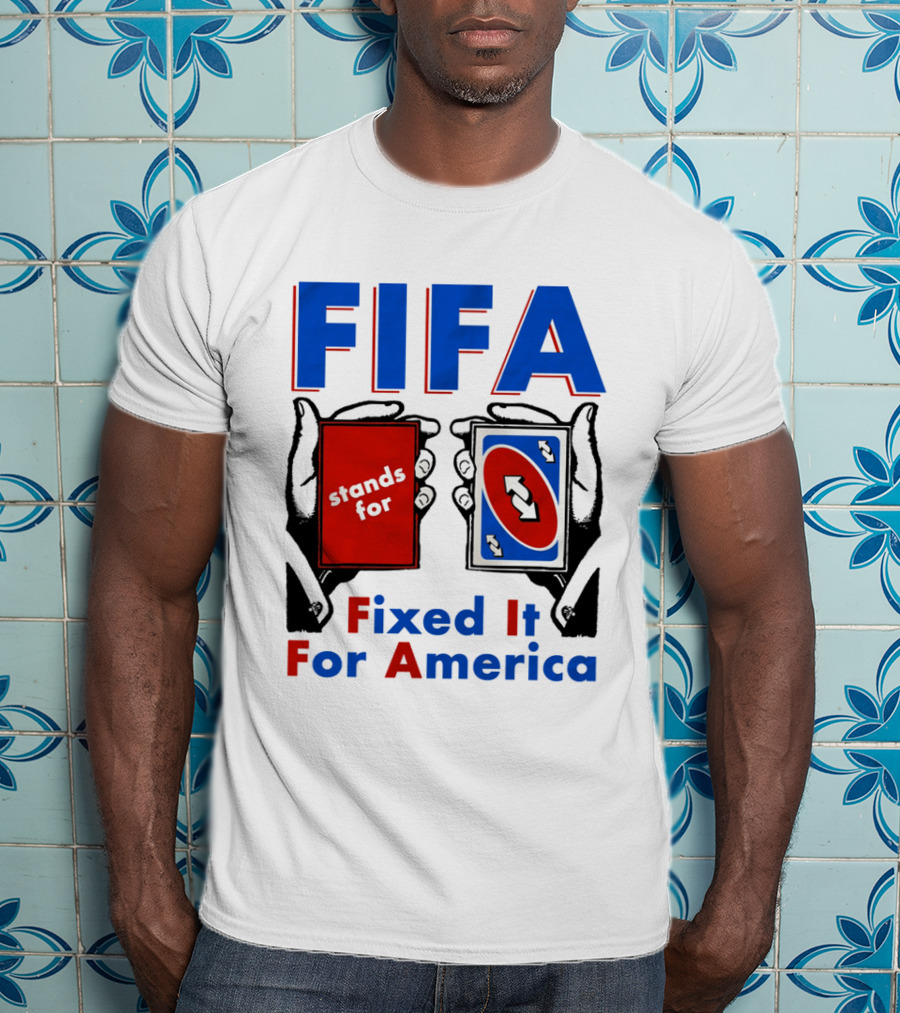 FIFA Stands For Fixed It For America Uno Cards Spoof T-Shirt