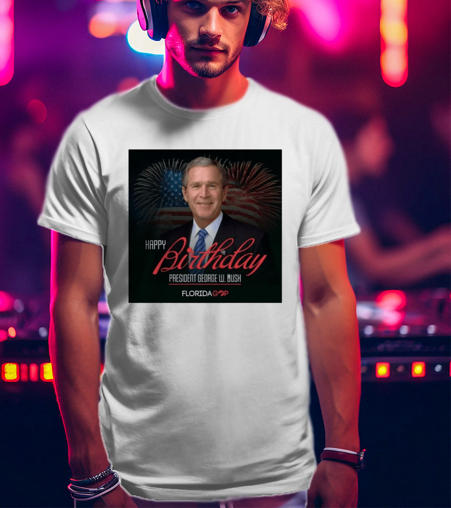 Happy Birthday President George W. Bush Florida GOP Fireworks Celebration T-Shirt