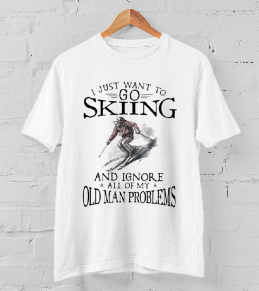 I Just Want To Go Skiing And Ignore All Of My Old Man Problems Skiers Embracing Winter Adventure T-Shirt