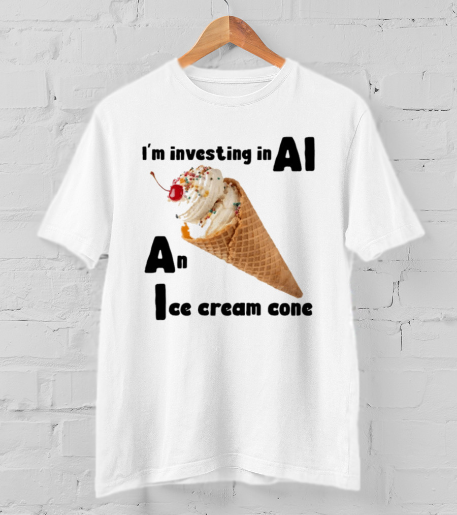 I'm Investing In AI An Ice Cream Cone Artificial Intelligence T-Shirt