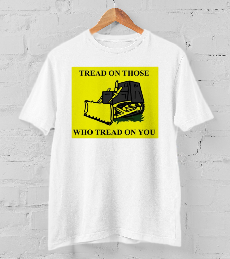 Tread On Those Who Tread On You Killdozer Reasonable Marvin Heemeyer T-Shirt