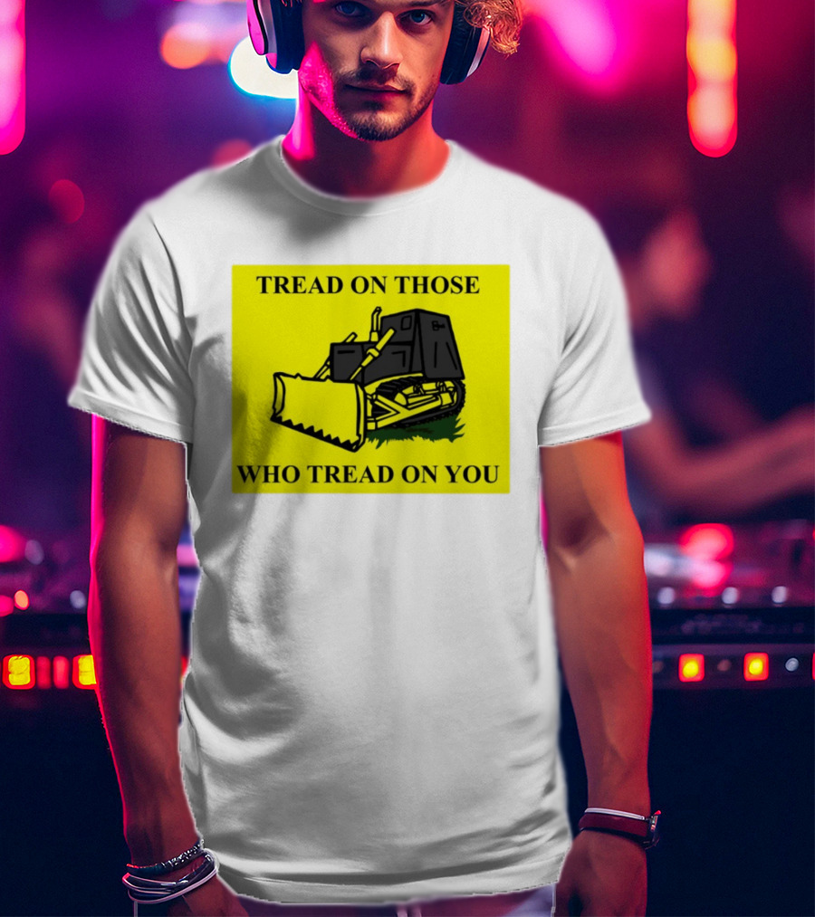 Tread On Those Who Tread On You Killdozer Reasonable Marvin Heemeyer T-Shirt