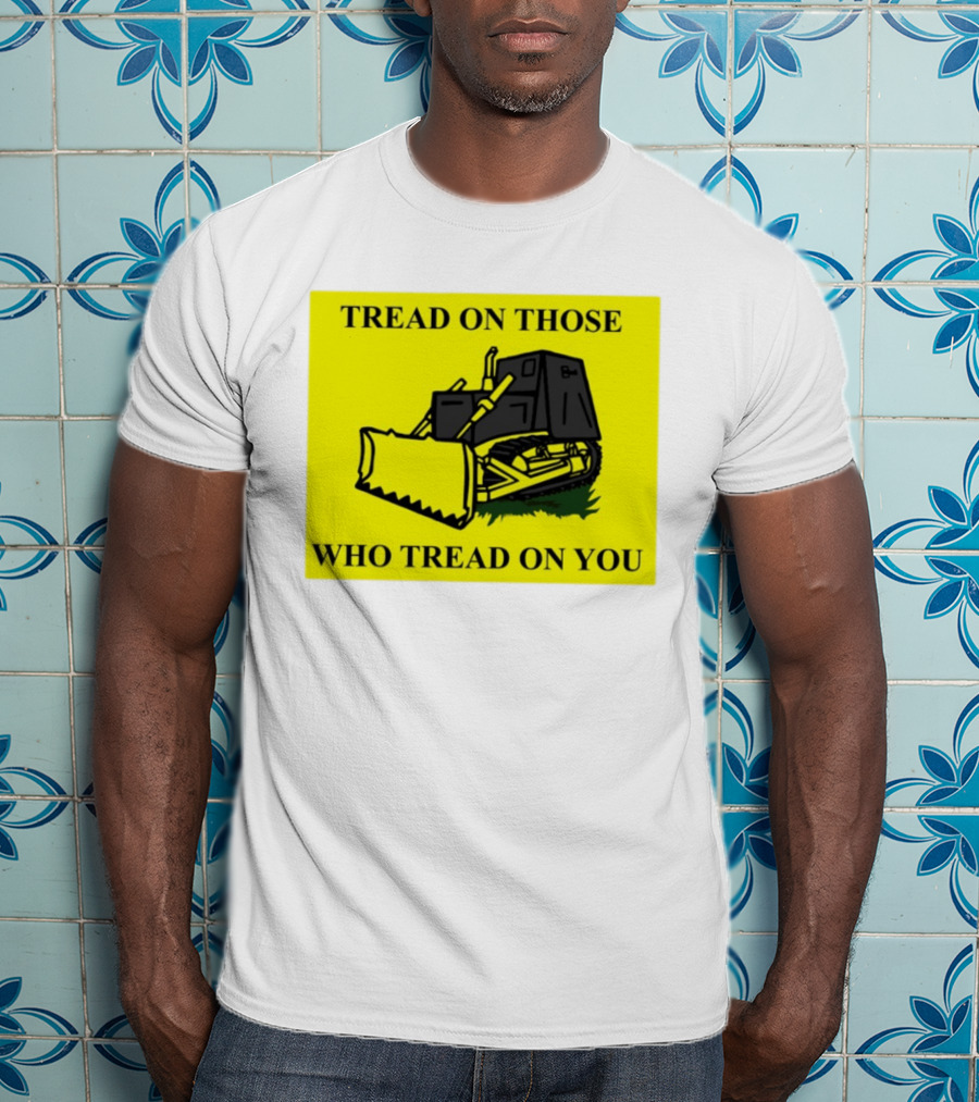 Tread On Those Who Tread On You Killdozer Reasonable Marvin Heemeyer T-Shirt
