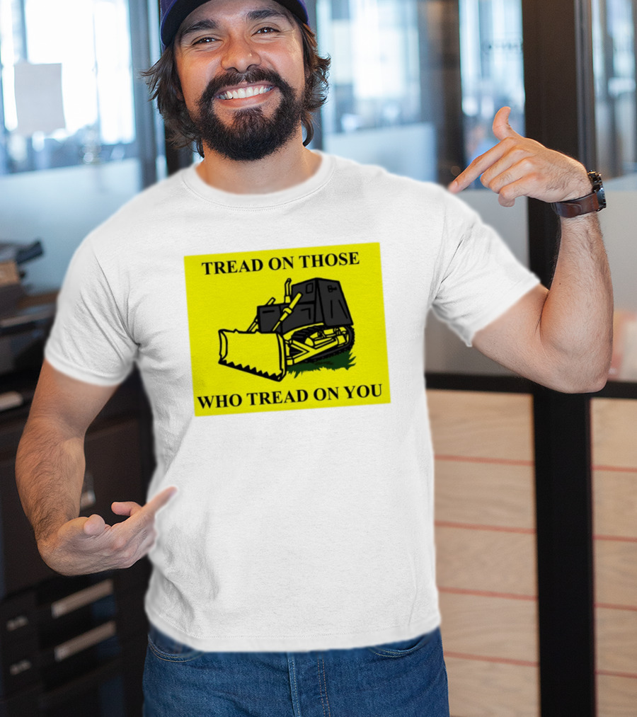 Tread On Those Who Tread On You Killdozer Reasonable Marvin Heemeyer T-Shirt