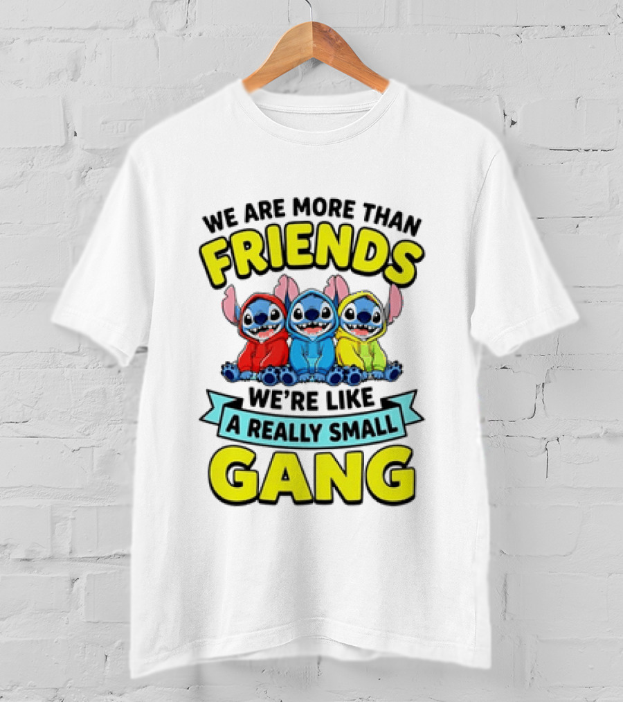 We Are More Than Friends We're Like A Really Small Gang Stitch Trio S T-Shirt