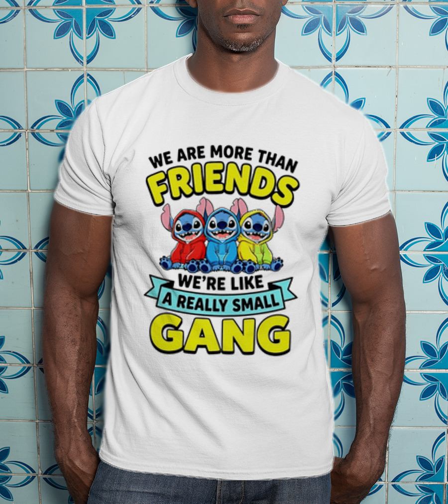 We Are More Than Friends We're Like A Really Small Gang Stitch Trio S T-Shirt