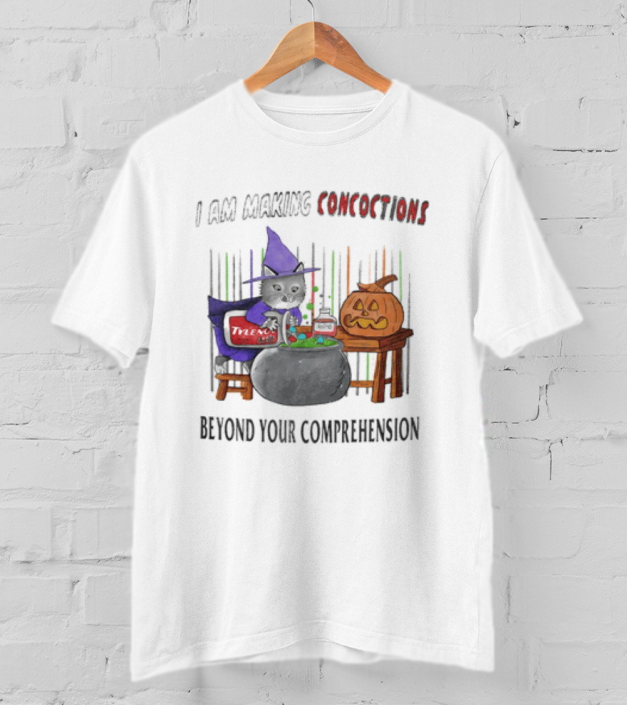 I Am Making Concoctions Witch Cat Jack O' Lantern Beyond Your Comprehension T-Shirt
