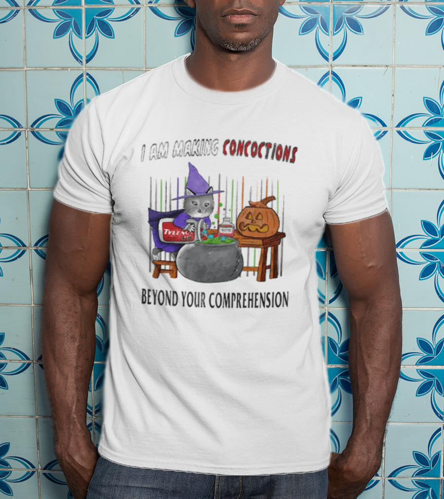 I Am Making Concoctions Witch Cat Jack O' Lantern Beyond Your Comprehension T-Shirt