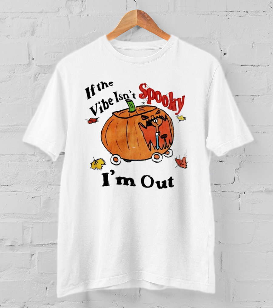 If The Vibe Isn't Spooky Pumpkin Car I'm Out T-Shirt