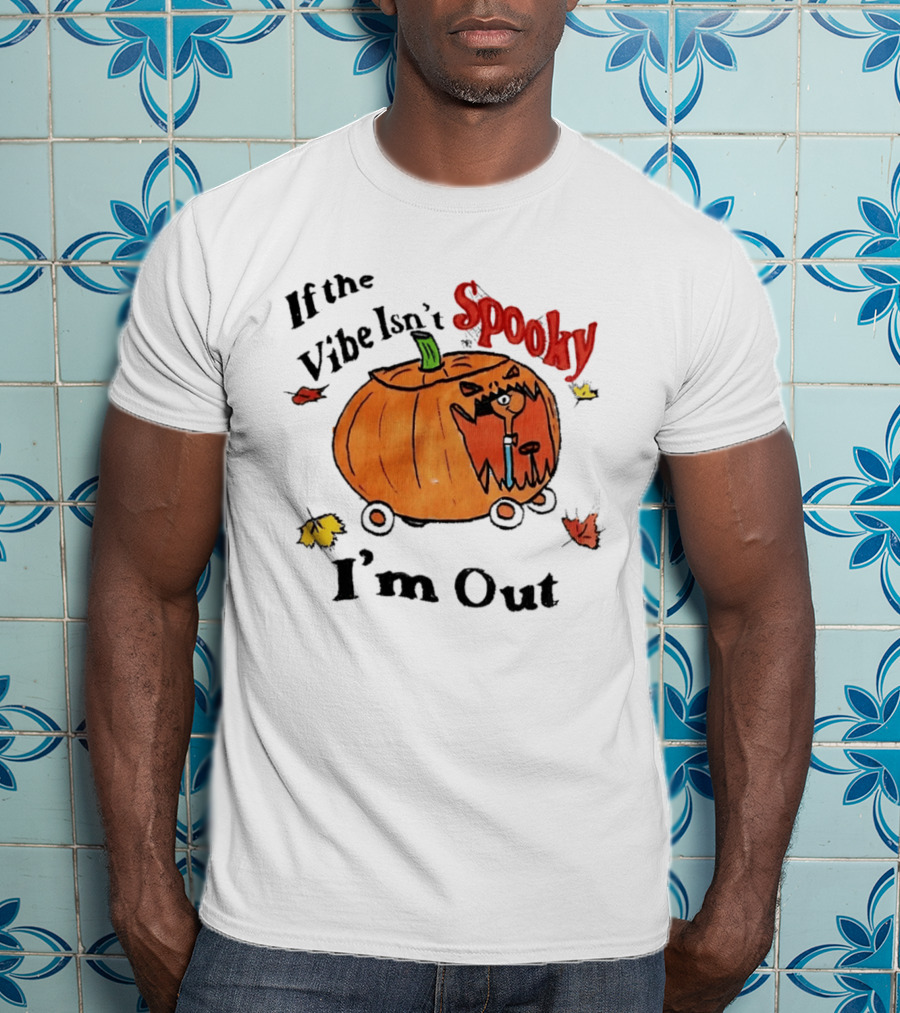 If The Vibe Isn't Spooky Pumpkin Car I'm Out T-Shirt