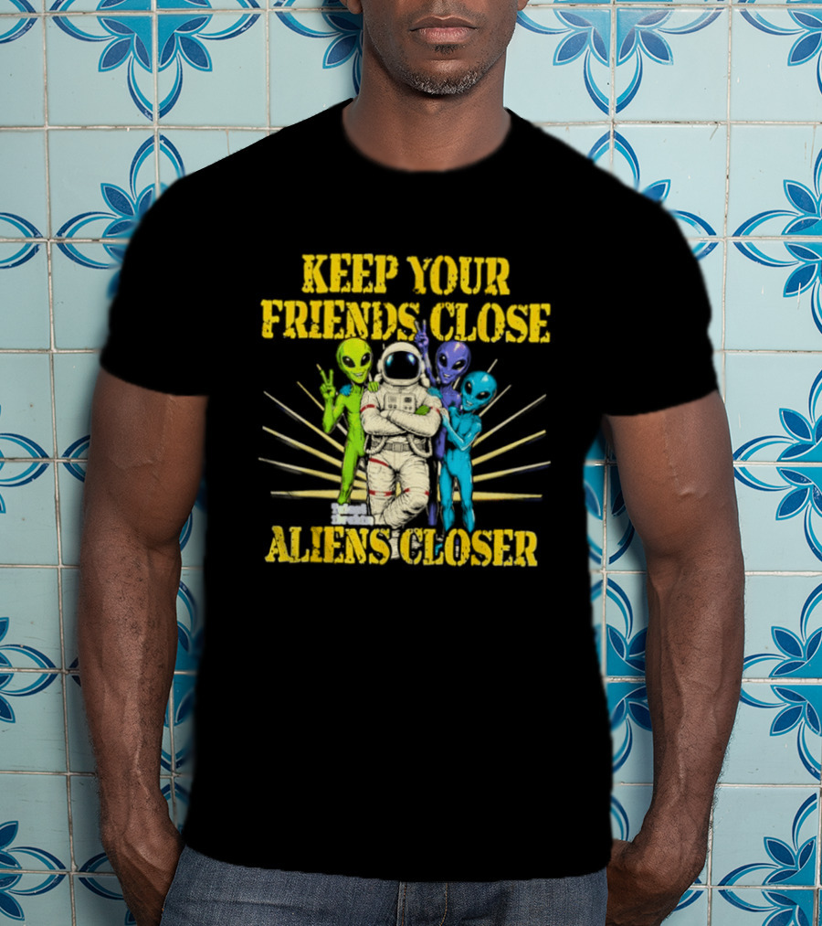 Keep Your Friends Close Aliens Closer Astronaut And Alien Companions T-Shirt