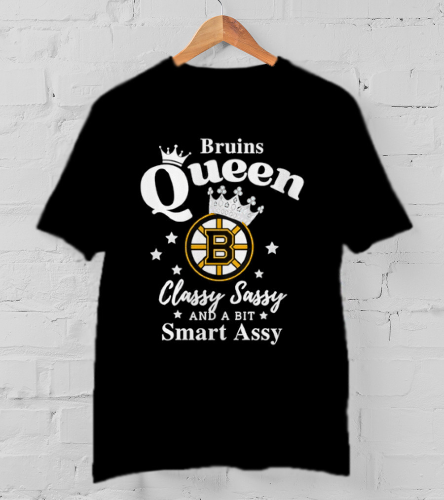 Bruins Queen Classy Sassy And A Bit Smart Assy T-Shirt