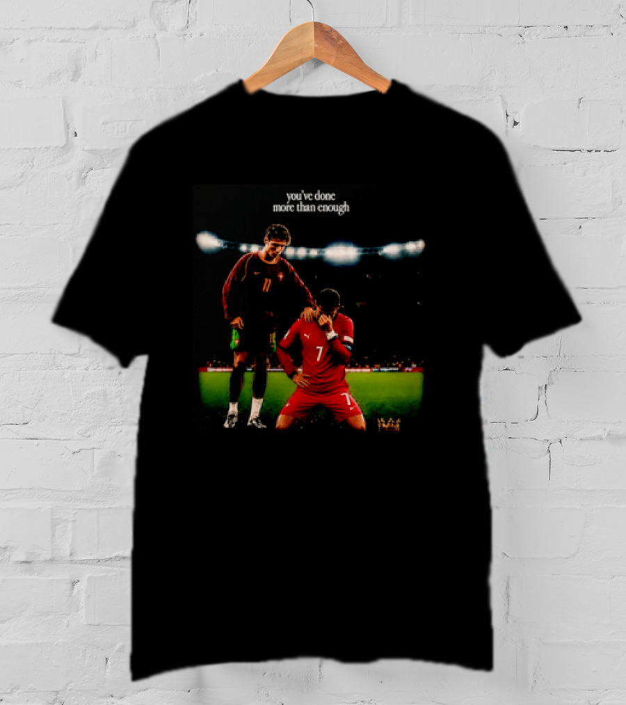 Cristiano Ronaldo You've Done More Than Enough Portugal Number 7 T-Shirt
