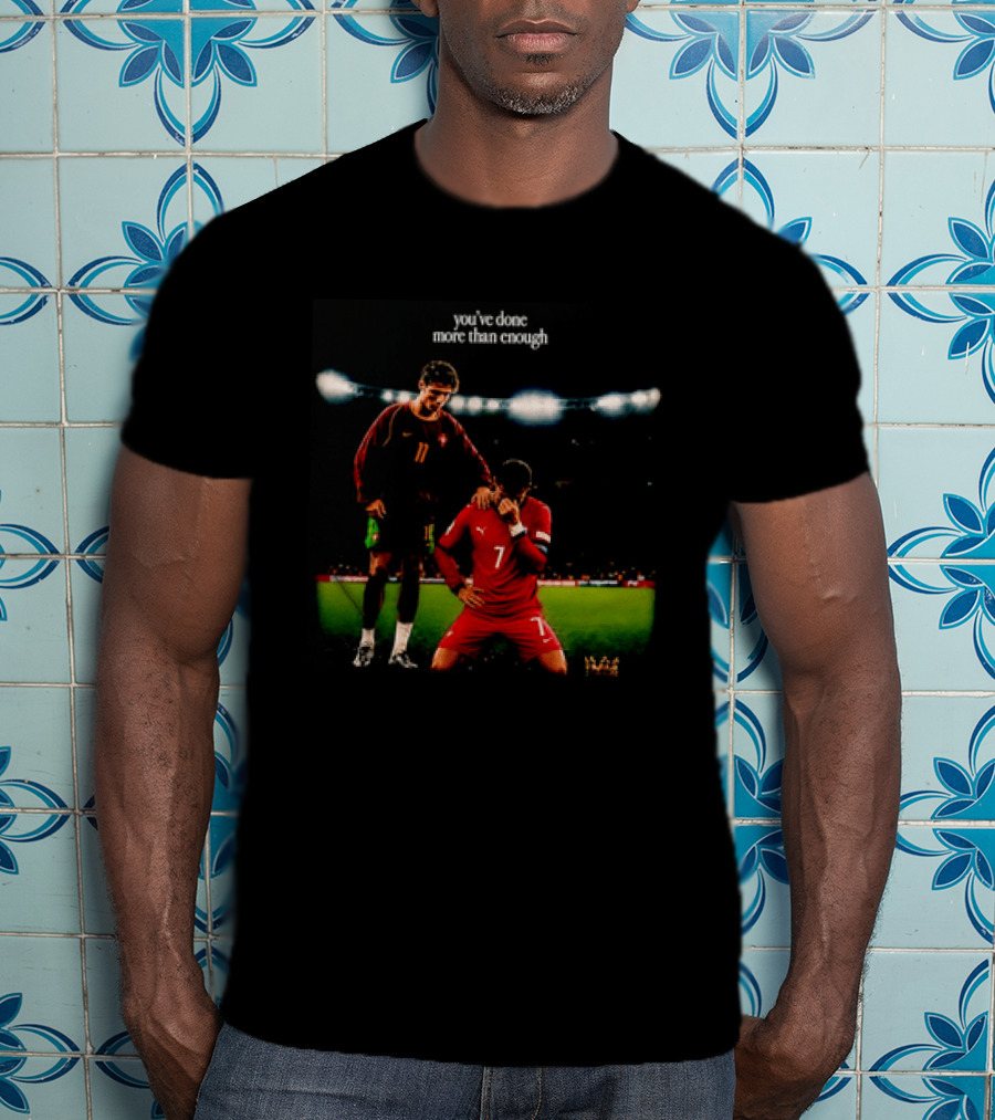 Cristiano Ronaldo You've Done More Than Enough Portugal Number 7 T-Shirt