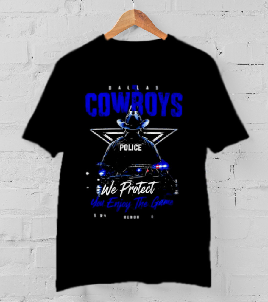 Dallas Cowboys Police We Protect You Enjoy The Game Service Honor Loyalty T-Shirt