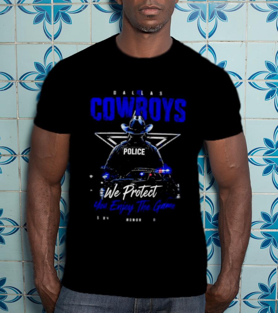 Dallas Cowboys Police We Protect You Enjoy The Game Service Honor Loyalty T-Shirt