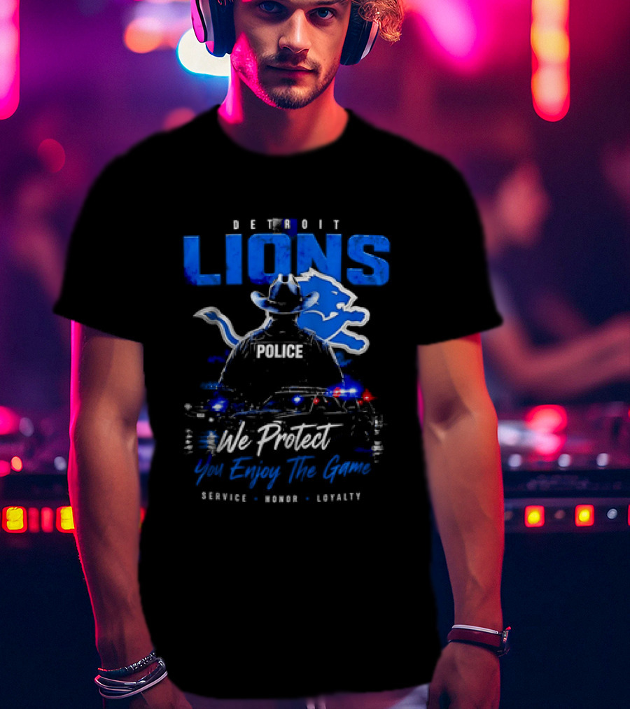 Detroit Lions Police We Protect You Enjoy The Game Service Honor Loyalty T-Shirt
