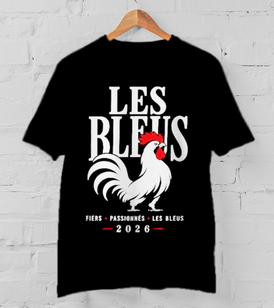Les Bleus Fiers Passionnés 2026 Rooster Emblem France T-Shirt