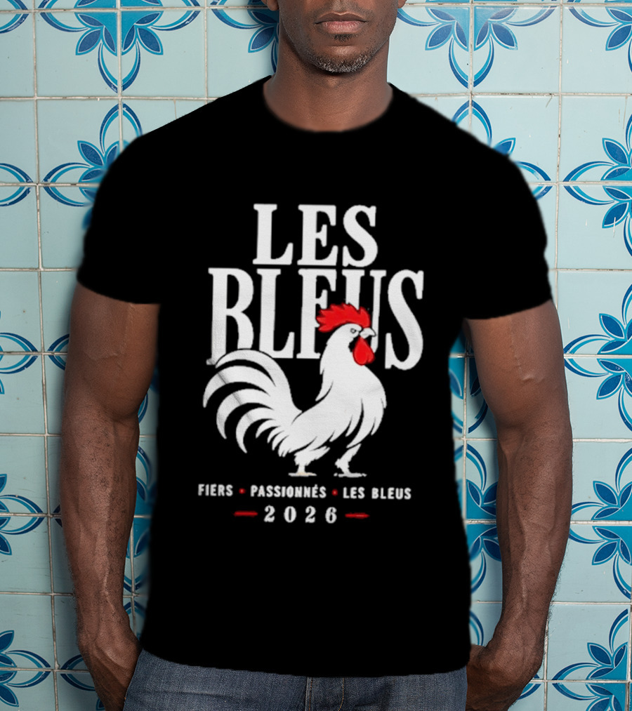 Les Bleus Fiers Passionnés 2026 Rooster Emblem France T-Shirt