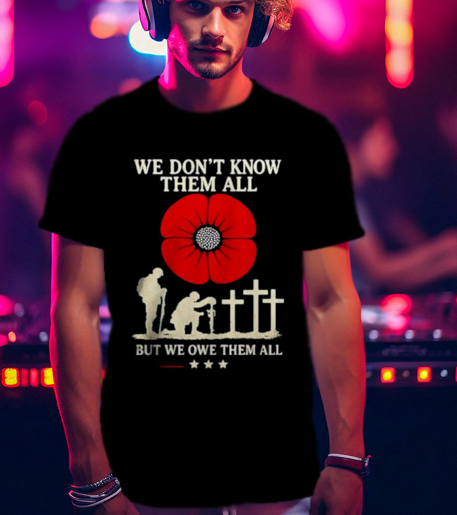 Soldier Memorial We Don't Know Them All Red Poppy Remembrance T-Shirt