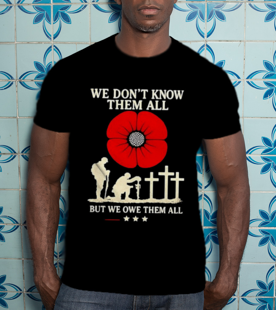 Soldier Memorial We Don't Know Them All Red Poppy Remembrance T-Shirt