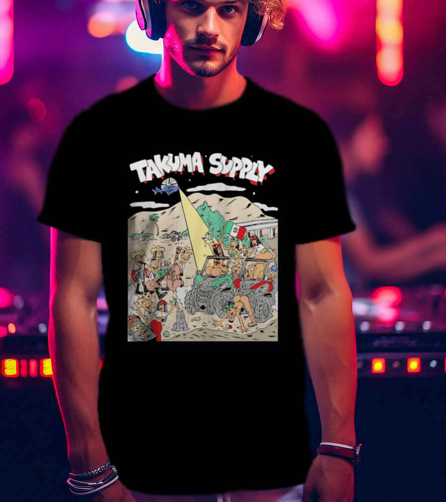 Takuma Supply Mexican Border Party Off Road Adventure Fun In The Desert With ATVs And Live Music T-Shirt