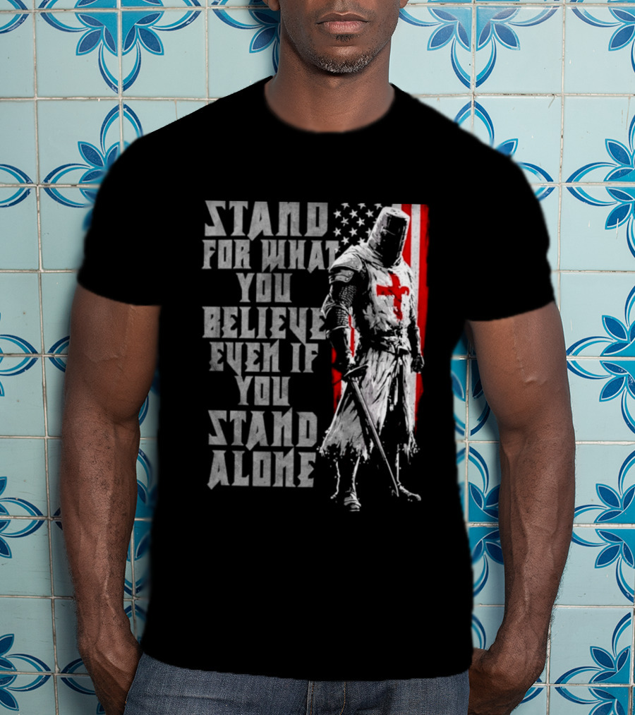 Templar Knight Stand For What You Believe Flag T-Shirt