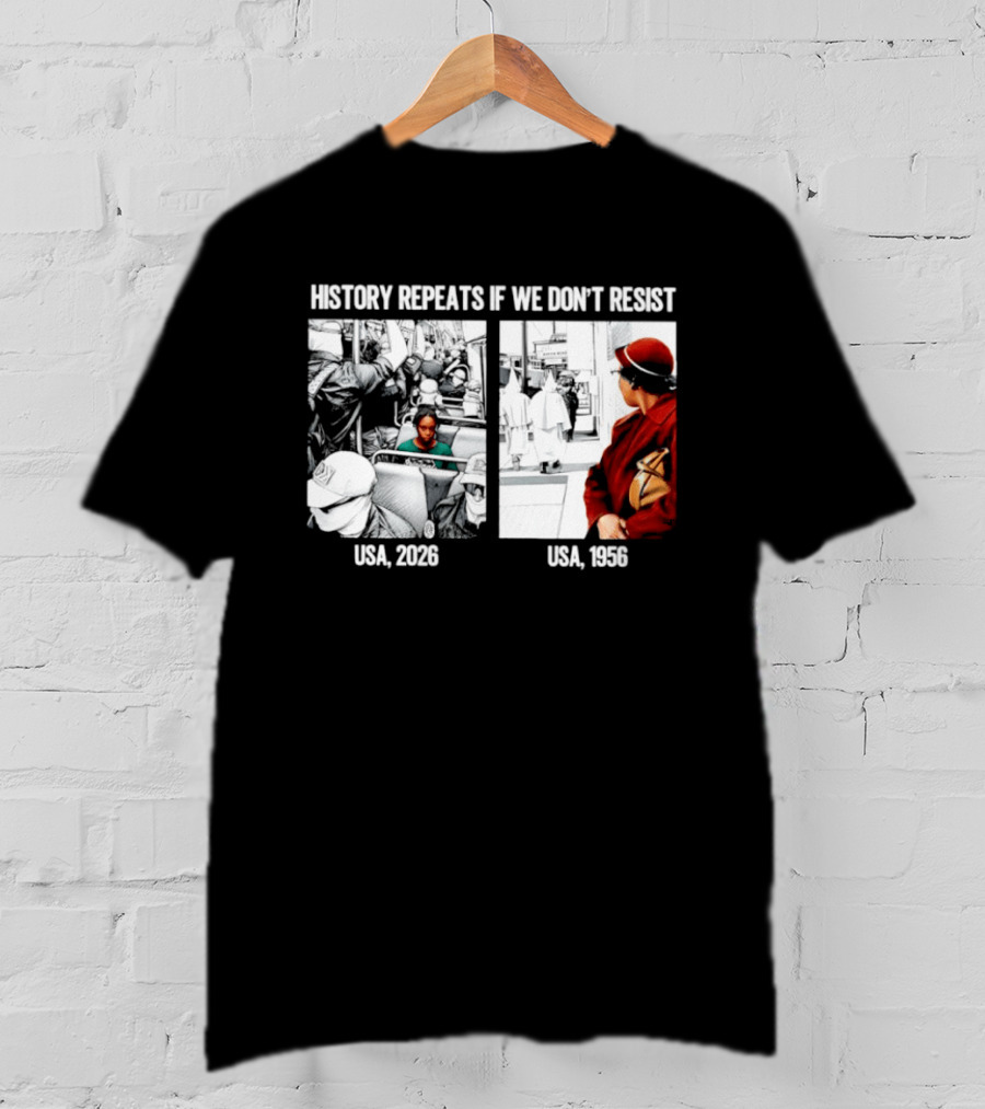 History Repeats If We Don't Resist USA 2026 1956 KKK Civil Rights Social T-Shirt