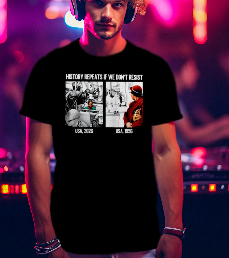History Repeats If We Don't Resist USA 2026 1956 KKK Civil Rights Social T-Shirt