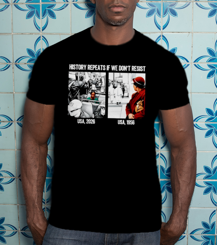 History Repeats If We Don't Resist USA 2026 1956 KKK Civil Rights Social T-Shirt