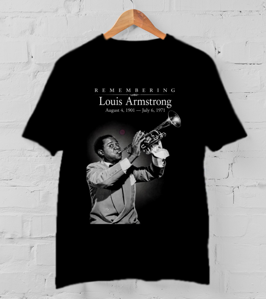 Remembering Louis Armstrong August 4 1901 July 6 1971 Classic Jazz Icon Image T-Shirt