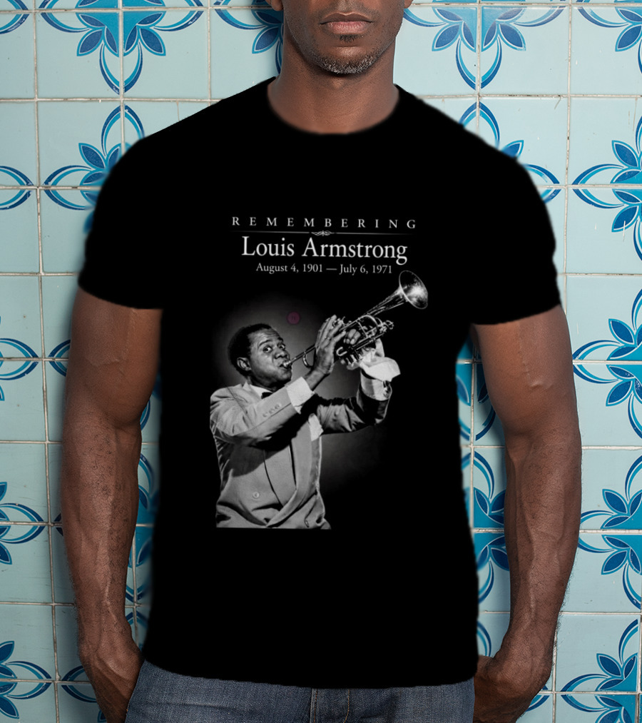 Remembering Louis Armstrong August 4 1901 July 6 1971 Classic Jazz Icon Image T-Shirt