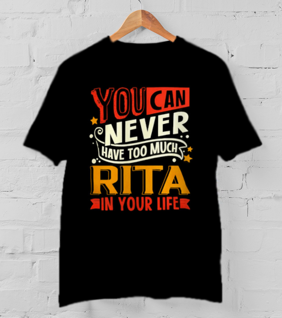 You Can Never Have Too Much Rita In Your Life Fun Colorful T-Shirt