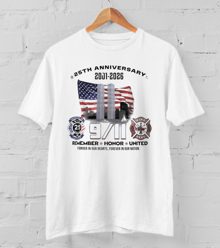 25th Anniversary 9/11 Memorial 2001 2026 Never Forget Twin Towers Remember Honor United Forever In Our Hearts T-Shirt