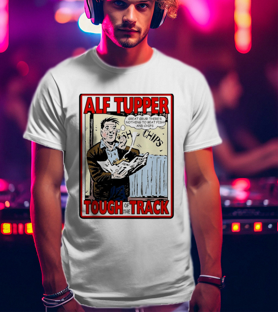Alf Tupper Tough Of The Track Great Grub There's Nothing To Beat Fish And Chips T-Shirt