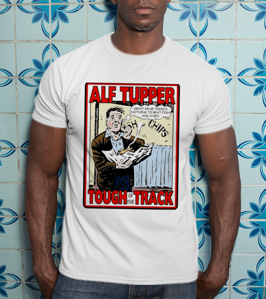 Alf Tupper Tough Of The Track Great Grub There's Nothing To Beat Fish And Chips T-Shirt
