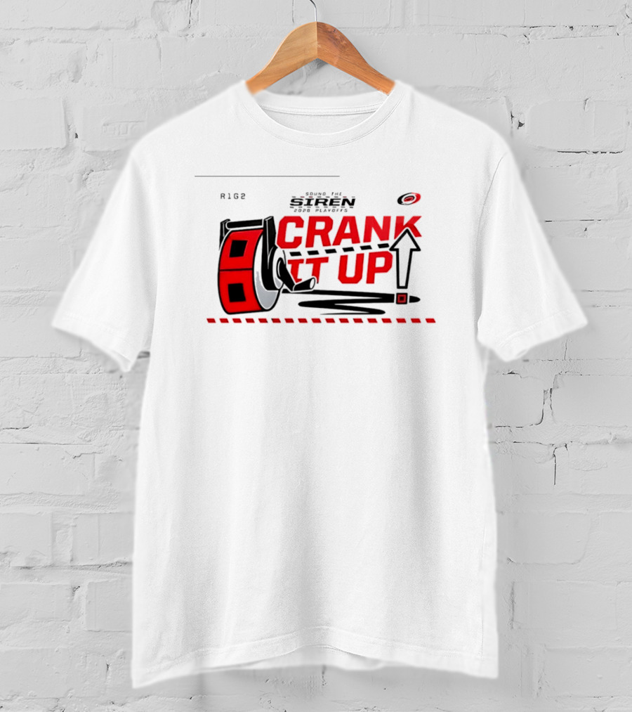 Carolina Hurricanes Crank It Up 2026 Turn Up The Siren For Playoffs R186 T-Shirt
