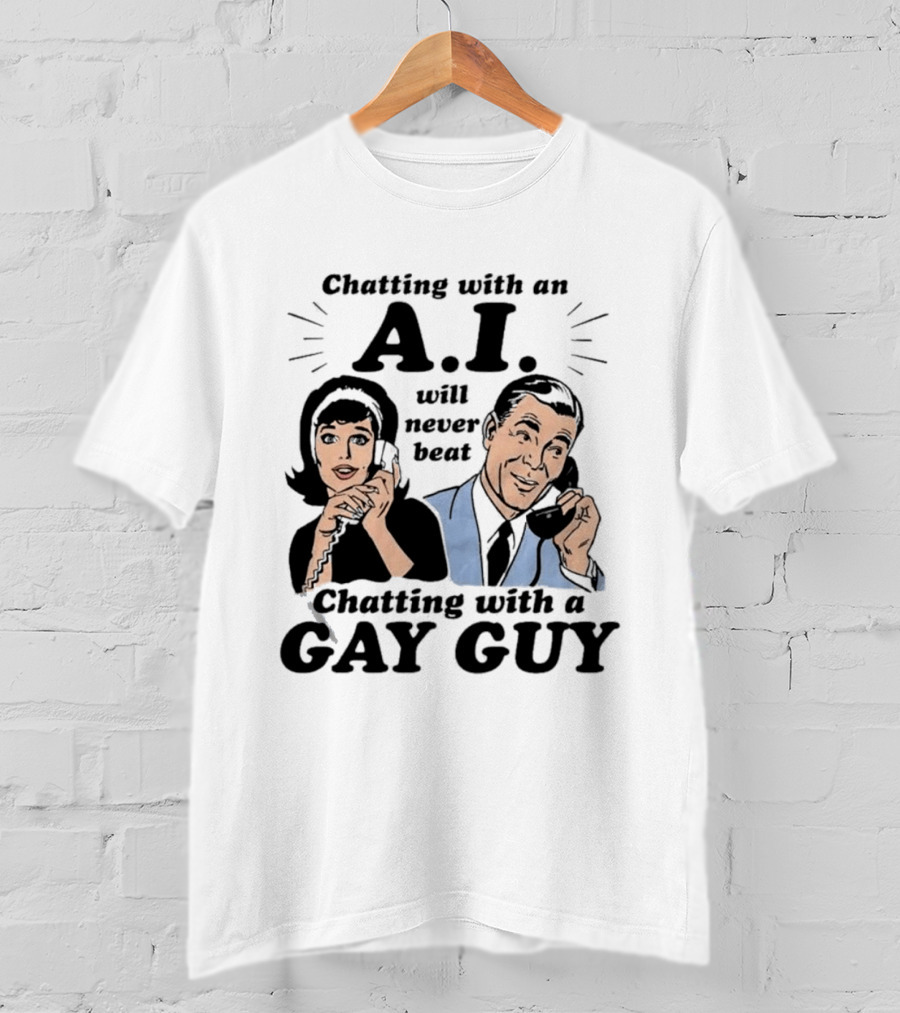 Chatting With An A.I. Will Never Beat Chatting With A Gay Guy Retro Pop Art Humor T-Shirt