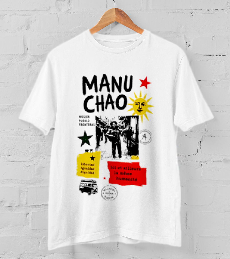Manu Chao Música Pueblo Libertad Igualdad Dignidad Fronteras Aquí Et Ailleurs La Mêmes Humanité T-Shirt