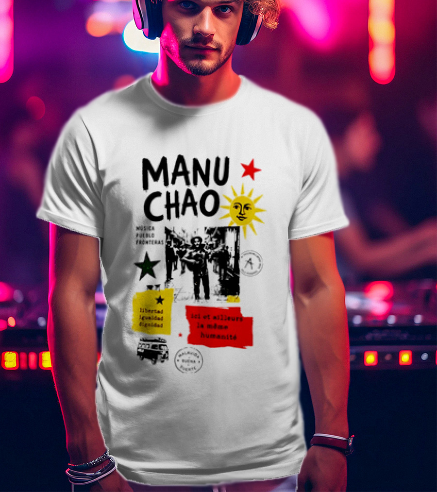 Manu Chao Música Pueblo Libertad Igualdad Dignidad Fronteras Aquí Et Ailleurs La Mêmes Humanité T-Shirt