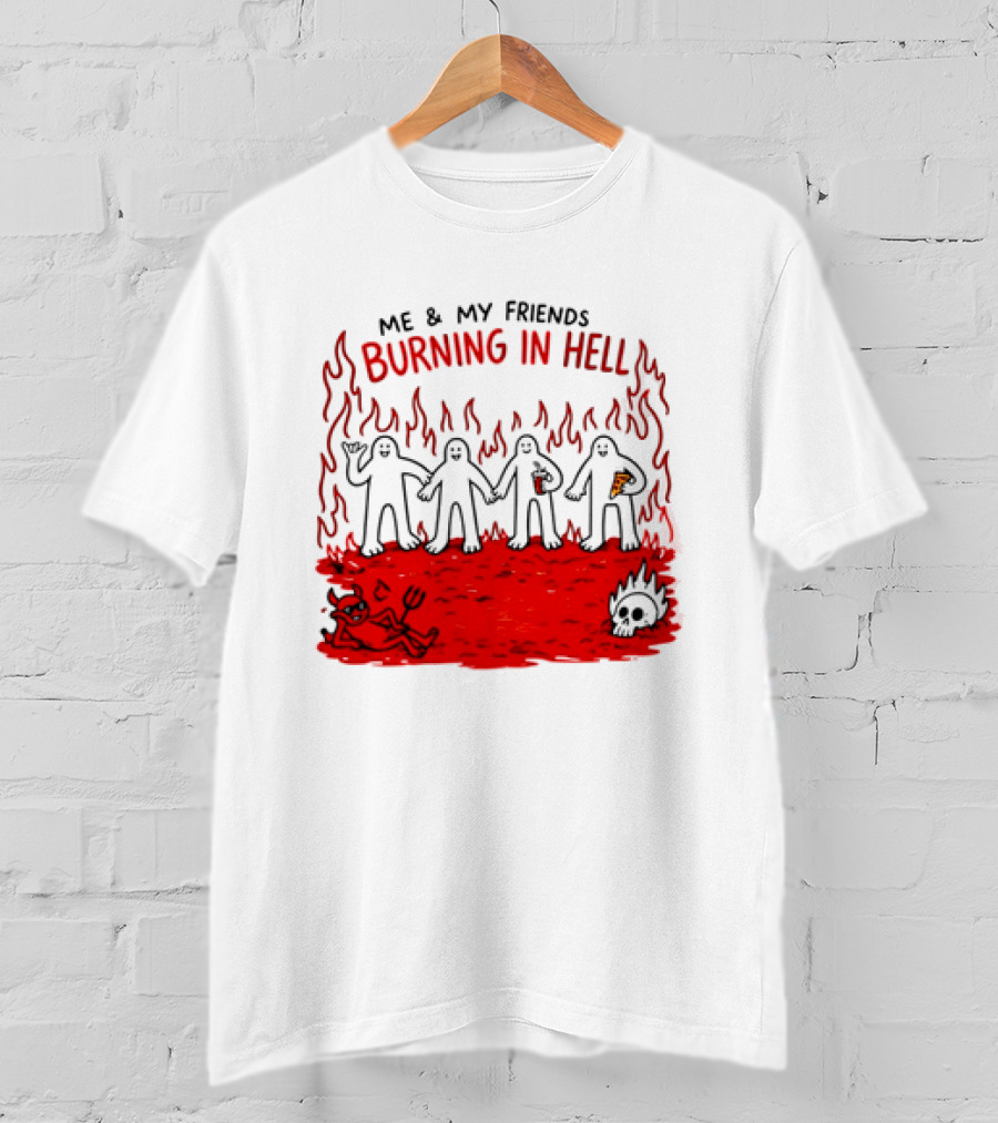 Me & My Friends Burning In Hell Demon Pizza Fire Scene T-Shirt