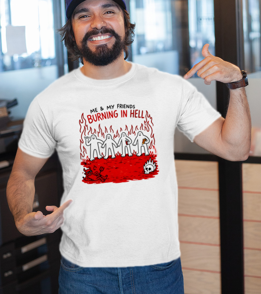 Me & My Friends Burning In Hell Demon Pizza Fire Scene T-Shirt