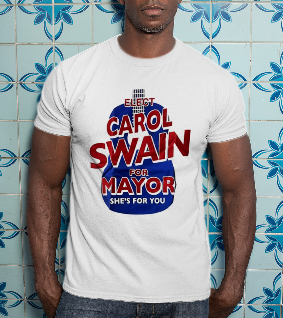 Elect Carol Swain For Mayor She's For You T-Shirt